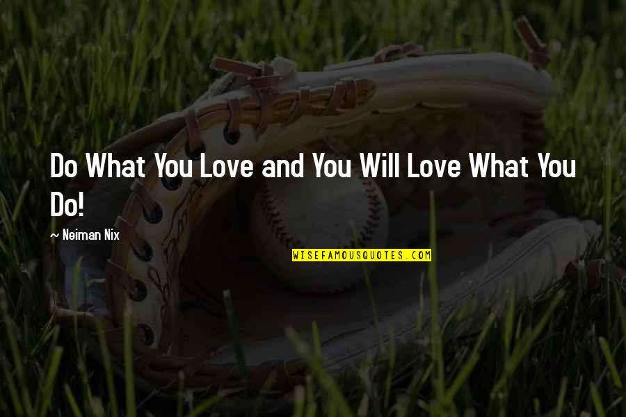 I Hate Overthinking Quotes By Neiman Nix: Do What You Love and You Will Love