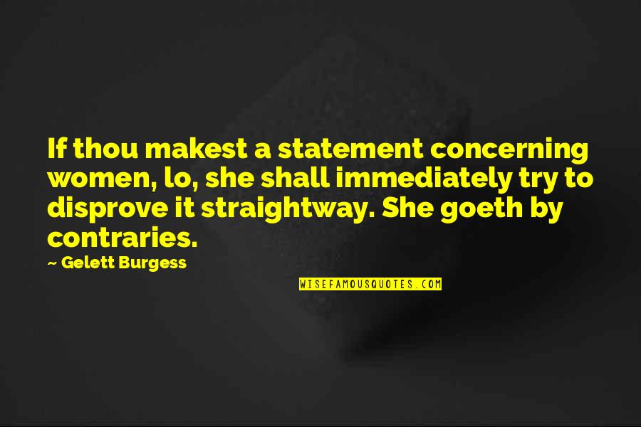 I Hate Pda Quotes By Gelett Burgess: If thou makest a statement concerning women, lo,