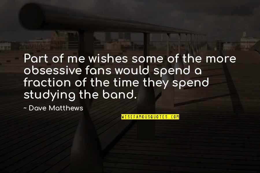I Hate Periods Quotes By Dave Matthews: Part of me wishes some of the more I Hate Periods Quotes By Dave Matthews: Part of me wishes some of the more