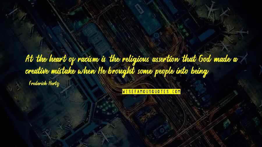 I Hate Racism Quotes By Frederick Hertz: At the heart of racism is the religious