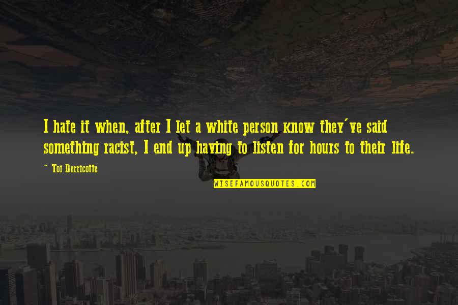I Hate Racism Quotes By Toi Derricotte: I hate it when, after I let a