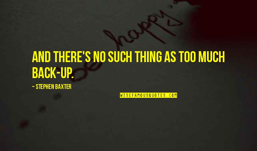 I Hate Smokers And Drinkers Quotes By Stephen Baxter: And there's no such thing as too much I Hate Smokers And Drinkers Quotes By Stephen Baxter: And there's no such thing as too much