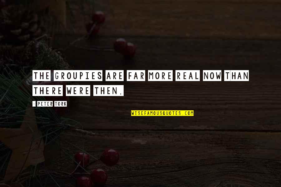 I Hate Social Climber Quotes By Peter Tork: The groupies are far more real now than