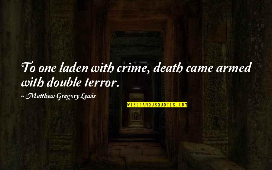 I Hate Surprises Quotes By Matthew Gregory Lewis: To one laden with crime, death came armed