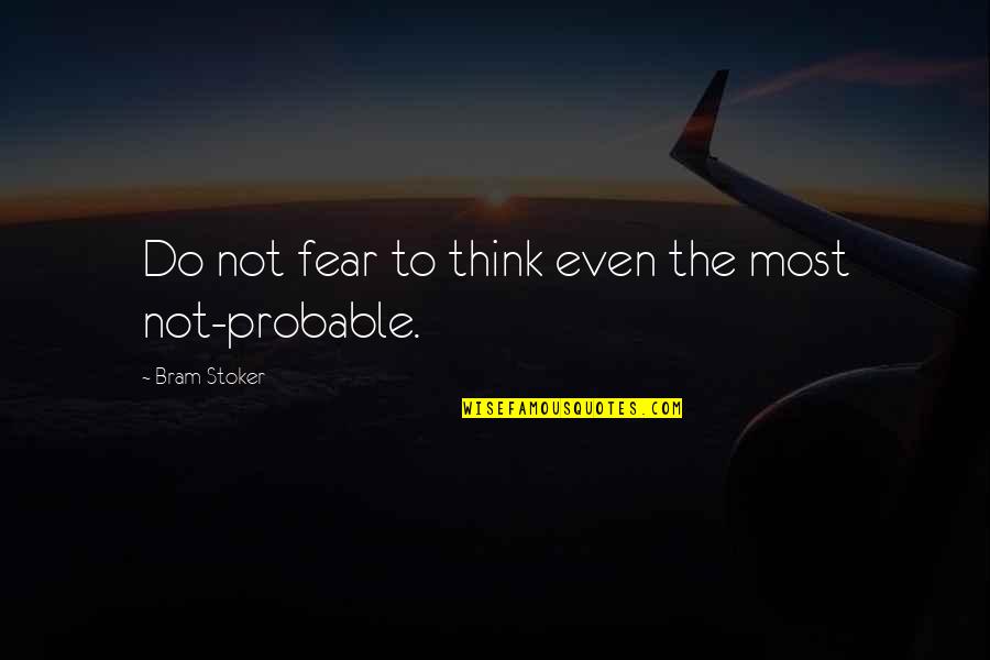I Hate Taxes Quotes By Bram Stoker: Do not fear to think even the most I Hate Taxes Quotes By Bram Stoker: Do not fear to think even the most