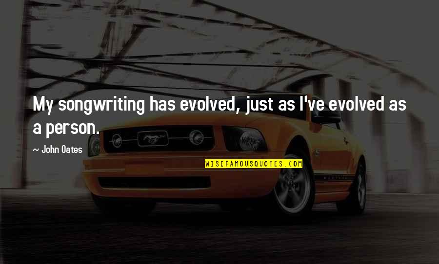 I Hate That Kind Of Person Quotes By John Oates: My songwriting has evolved, just as I've evolved