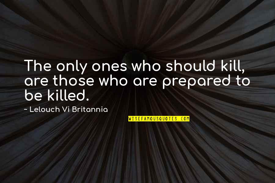 I Hate The Bus Quotes By Lelouch Vi Britannia: The only ones who should kill, are those