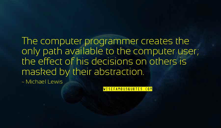 I Hate The Talking Stage Quotes By Michael Lewis: The computer programmer creates the only path available
