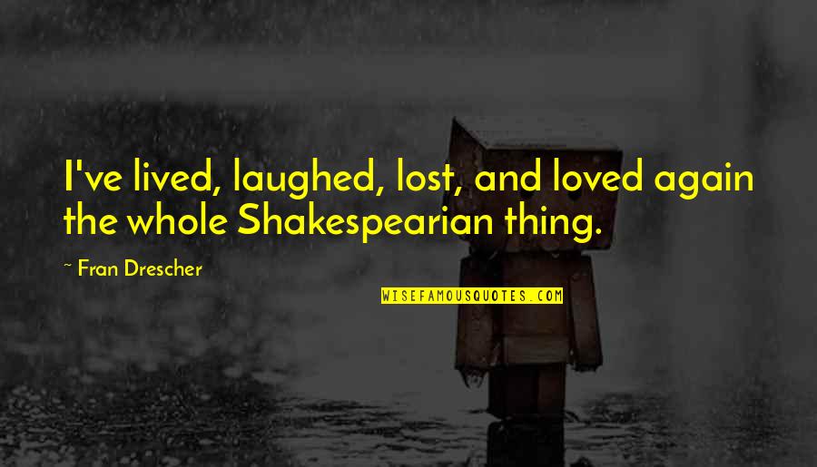 I Hate The Way I Feel About You Quotes By Fran Drescher: I've lived, laughed, lost, and loved again the