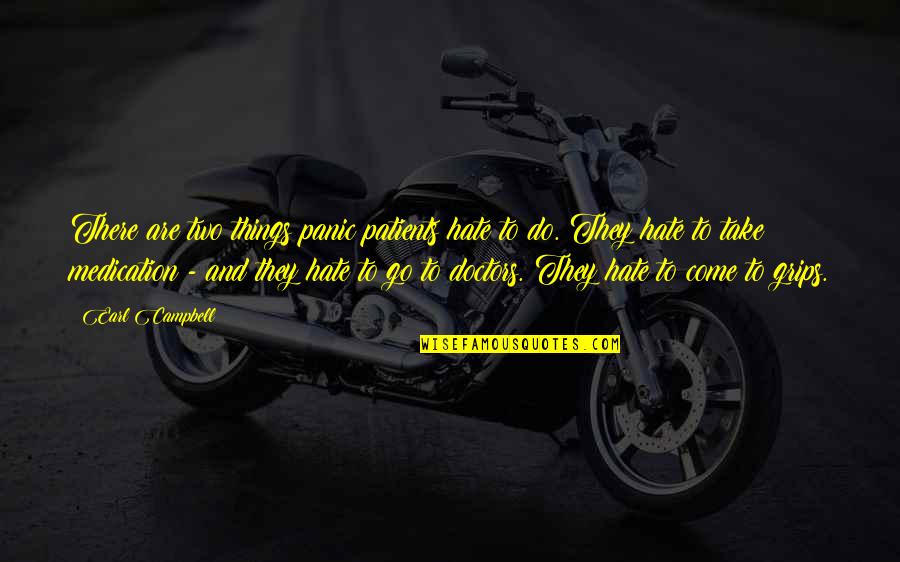 I Hate The Word Busy Quotes By Earl Campbell: There are two things panic patients hate to