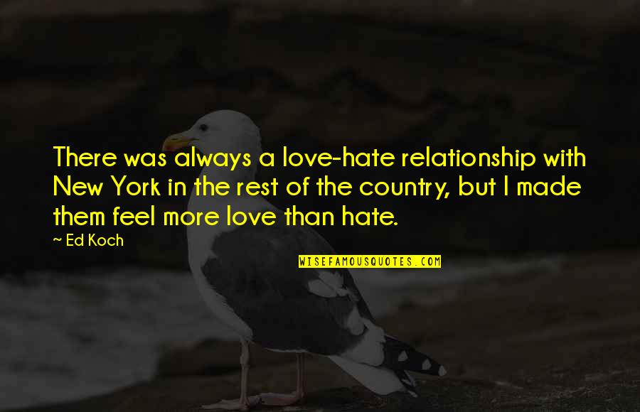 I Hate Them Quotes By Ed Koch: There was always a love-hate relationship with New