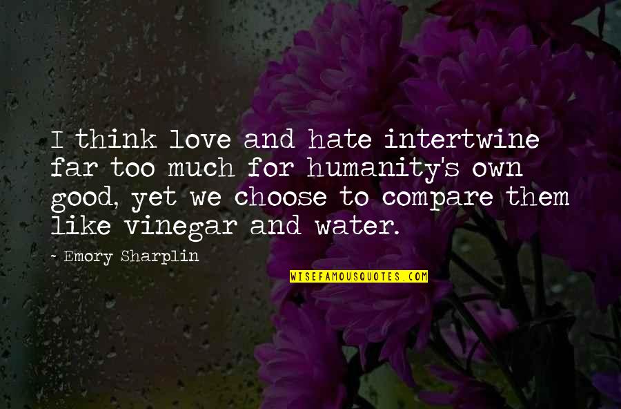 I Hate Them Quotes By Emory Sharplin: I think love and hate intertwine far too