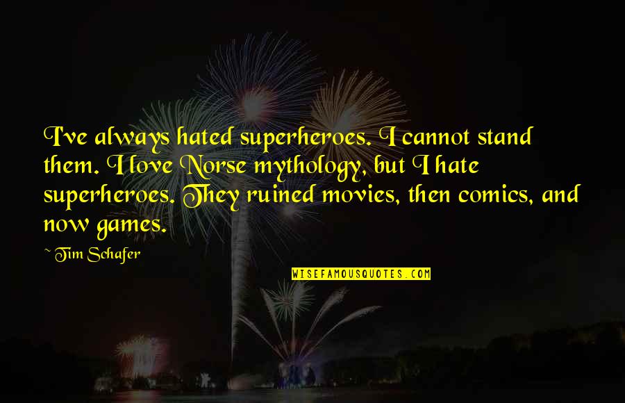 I Hate Them Quotes By Tim Schafer: I've always hated superheroes. I cannot stand them.