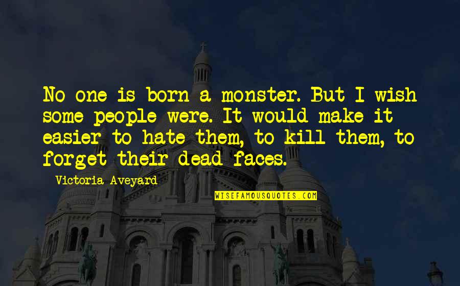 I Hate Them Quotes By Victoria Aveyard: No one is born a monster. But I