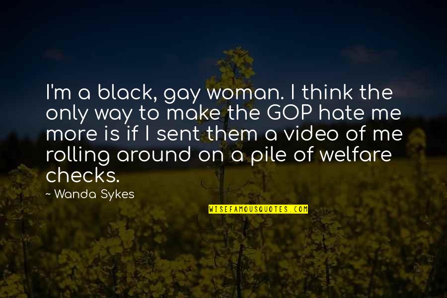 I Hate Them Quotes By Wanda Sykes: I'm a black, gay woman. I think the