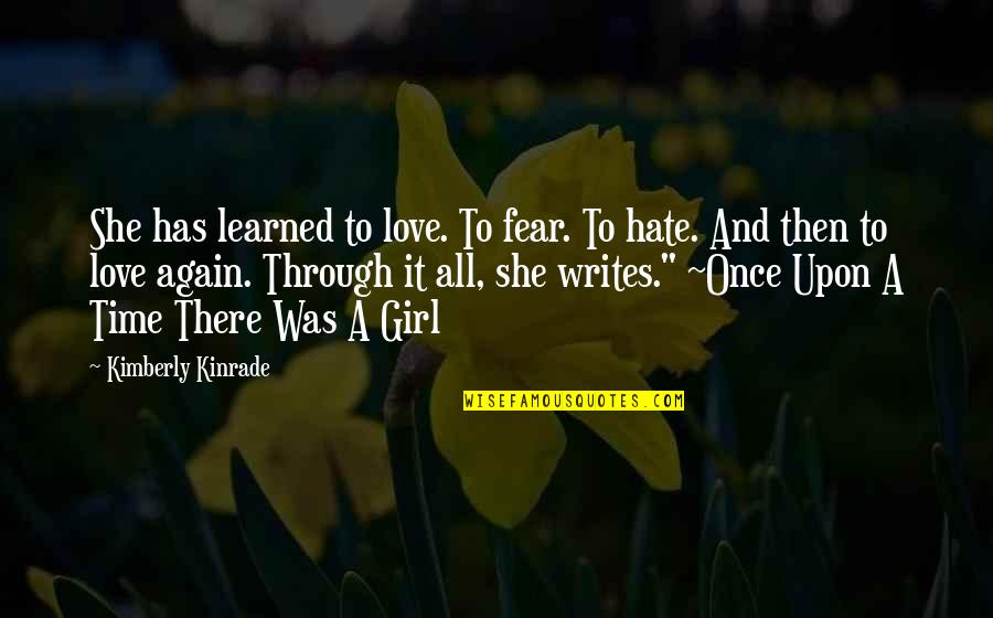 I Hate This Girl Quotes By Kimberly Kinrade: She has learned to love. To fear. To