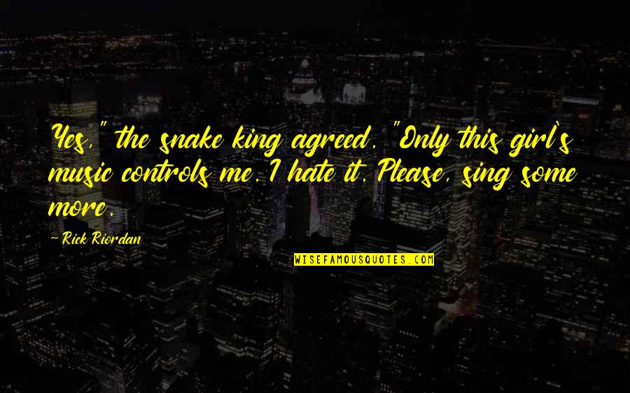 I Hate This Girl Quotes By Rick Riordan: Yes," the snake king agreed. "Only this girl's