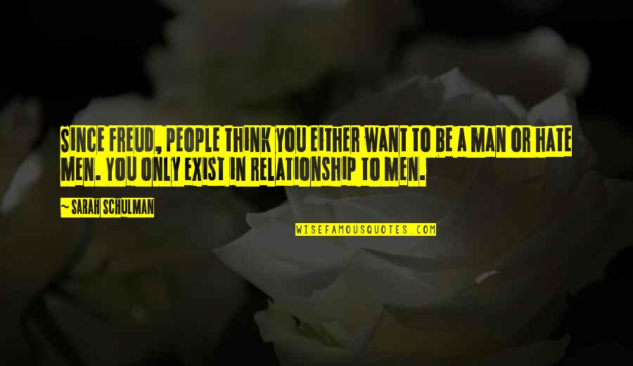 I Hate This Relationship Quotes By Sarah Schulman: Since Freud, people think you either want to