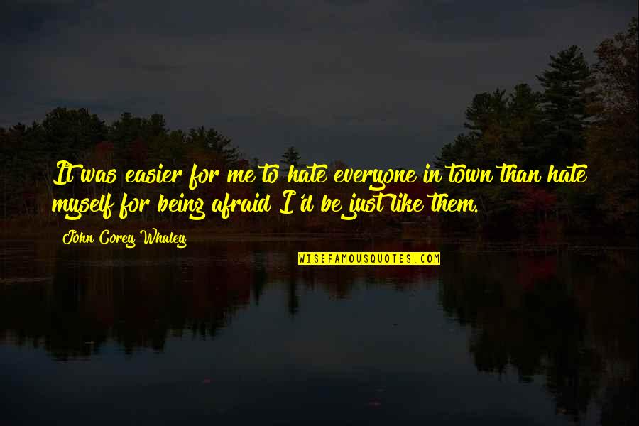 I Hate This Town Quotes By John Corey Whaley: It was easier for me to hate everyone I Hate This Town Quotes By John Corey Whaley: It was easier for me to hate everyone