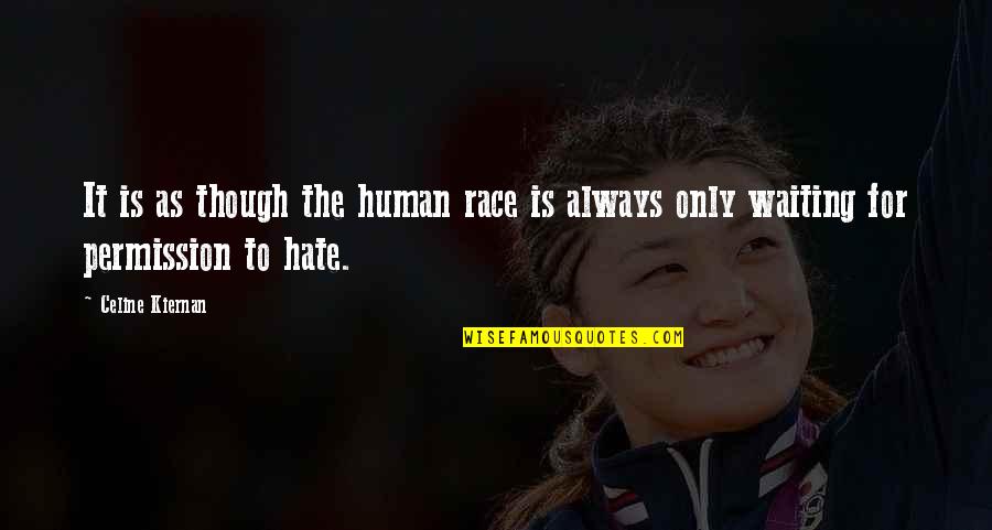 I Hate Waiting For You Quotes By Celine Kiernan: It is as though the human race is