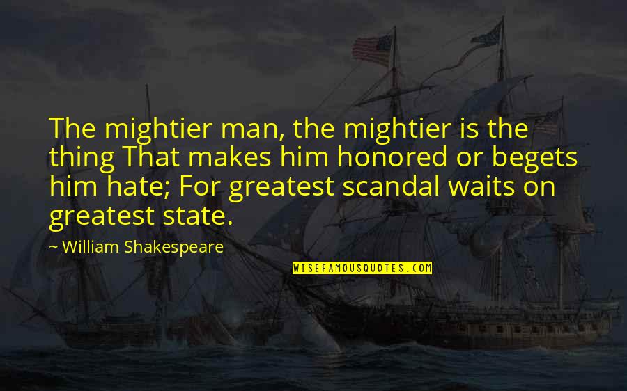 I Hate Waiting For You Quotes By William Shakespeare: The mightier man, the mightier is the thing