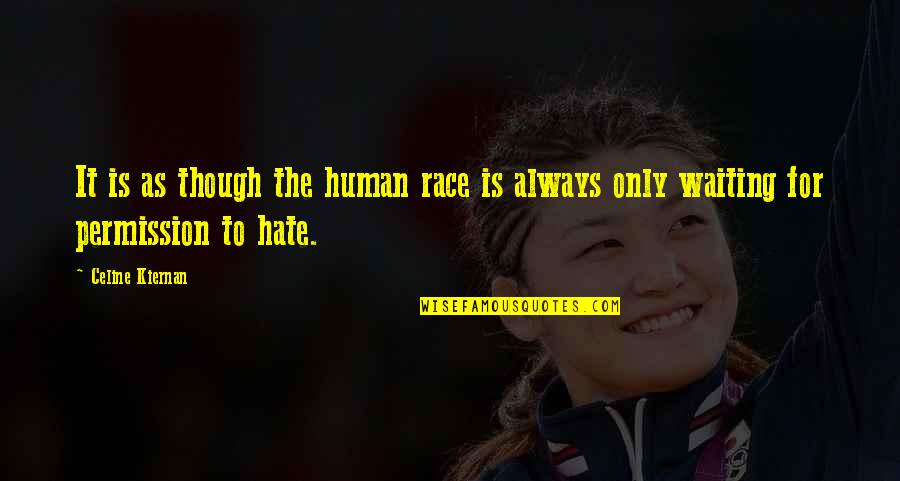 I Hate Waiting Quotes By Celine Kiernan: It is as though the human race is