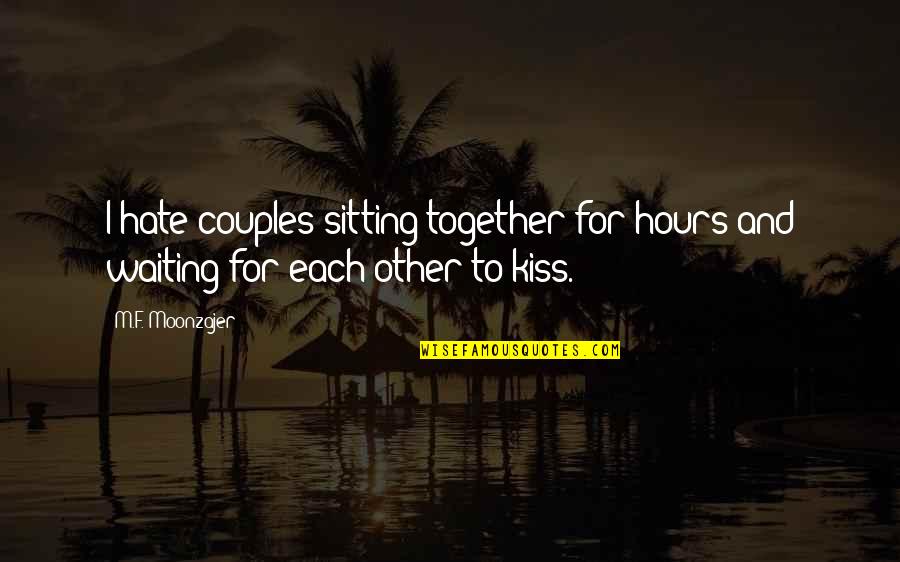 I Hate Waiting Quotes By M.F. Moonzajer: I hate couples sitting together for hours and