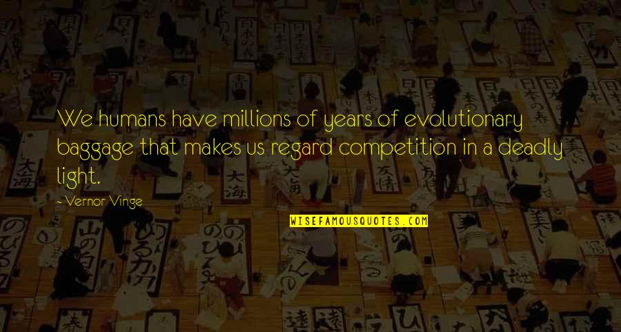 I Hate Wannabe Quotes By Vernor Vinge: We humans have millions of years of evolutionary