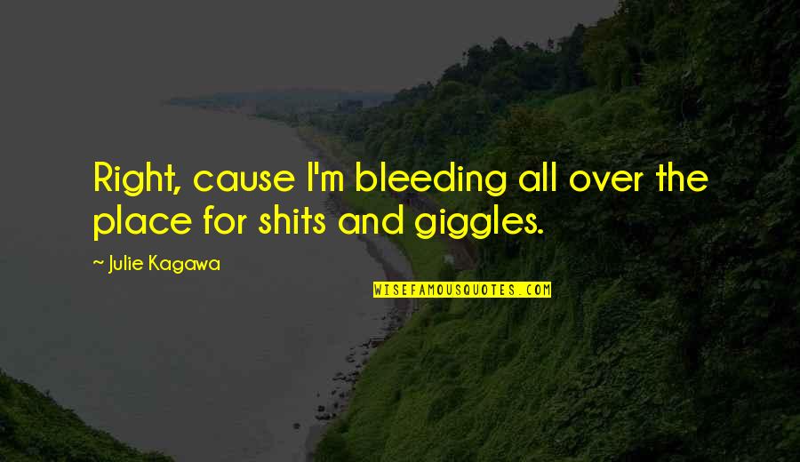 I Hate Winters Quotes By Julie Kagawa: Right, cause I'm bleeding all over the place
