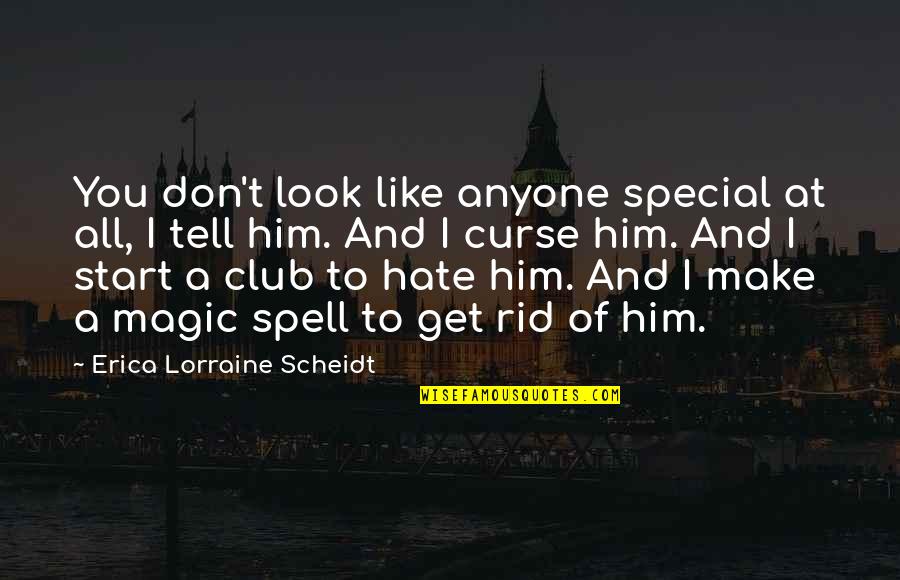 I Hate You All Quotes By Erica Lorraine Scheidt: You don't look like anyone special at all,