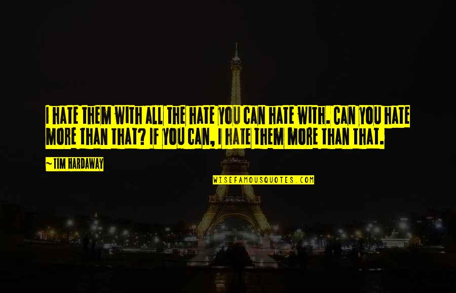 I Hate You All Quotes By Tim Hardaway: I hate them with all the hate you