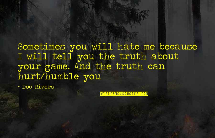 I Hate You Because You Hurt Me Quotes By Doc Rivers: Sometimes you will hate me because I will