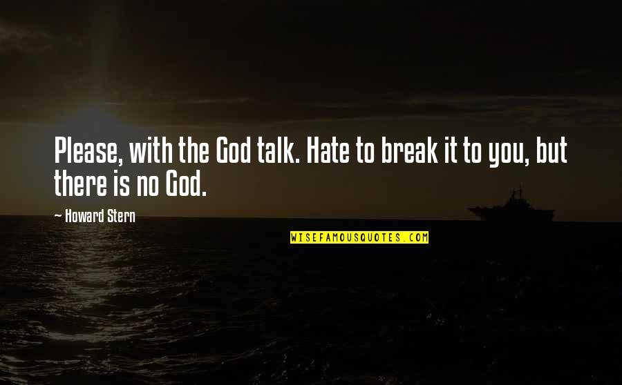 I Hate You Break Up Quotes By Howard Stern: Please, with the God talk. Hate to break