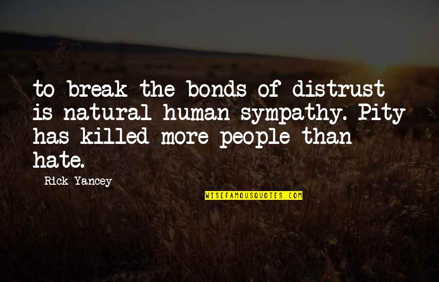 I Hate You Break Up Quotes By Rick Yancey: to break the bonds of distrust is natural