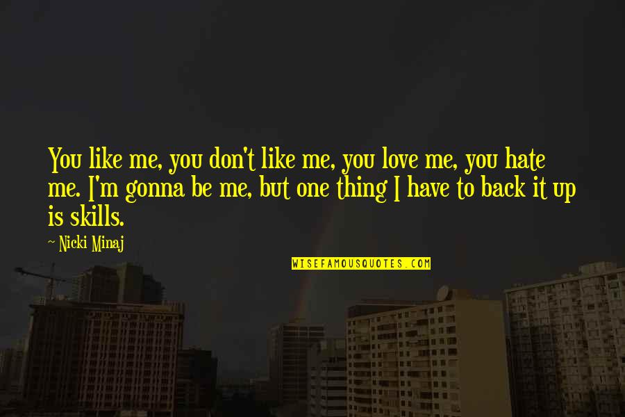 I Hate You But I Love You Quotes By Nicki Minaj: You like me, you don't like me, you