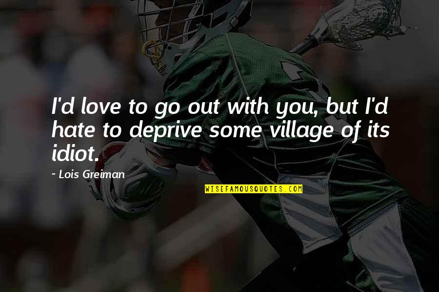 I Hate You But Love You Quotes By Lois Greiman: I'd love to go out with you, but