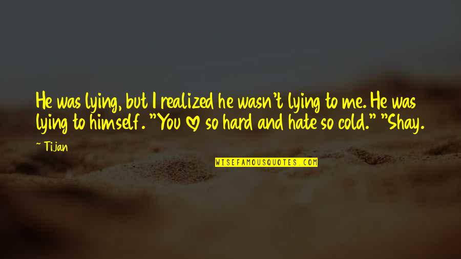 I Hate You But Love You Quotes By Tijan: He was lying, but I realized he wasn't