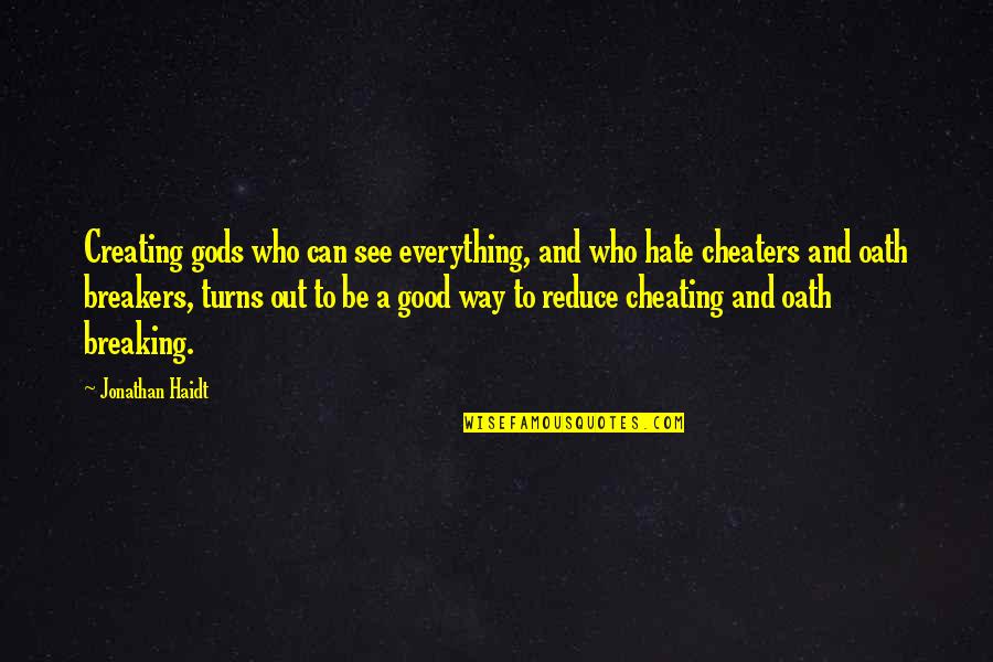I Hate You For Cheating Quotes By Jonathan Haidt: Creating gods who can see everything, and who