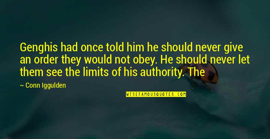 I Hate You Liar Quotes By Conn Iggulden: Genghis had once told him he should never
