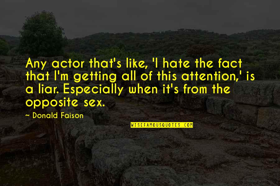 I Hate You Liar Quotes By Donald Faison: Any actor that's like, 'I hate the fact
