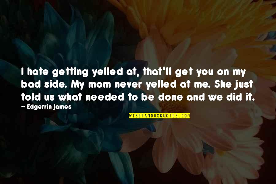 I Hate You Mom Quotes By Edgerrin James: I hate getting yelled at, that'll get you