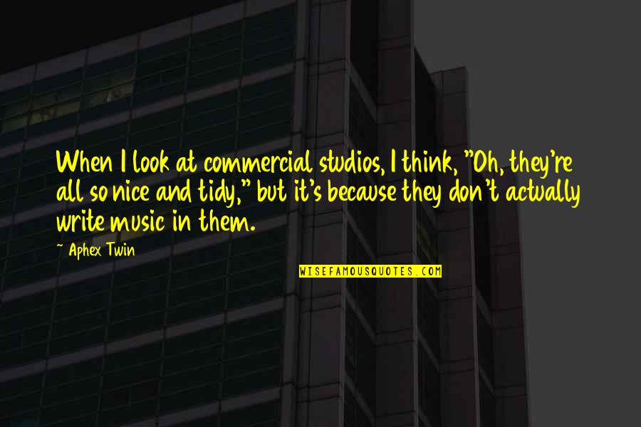 I Hate You Monday Quotes By Aphex Twin: When I look at commercial studios, I think,