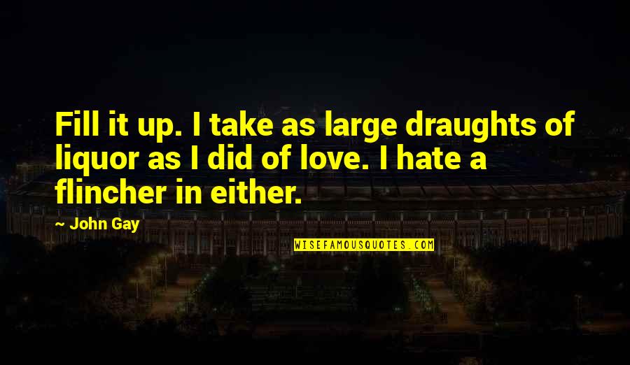 I Hate You My Love Quotes By John Gay: Fill it up. I take as large draughts I Hate You My Love Quotes By John Gay: Fill it up. I take as large draughts