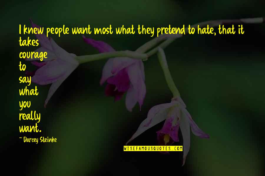 I Hate You Quotes By Darcey Steinke: I knew people want most what they pretend