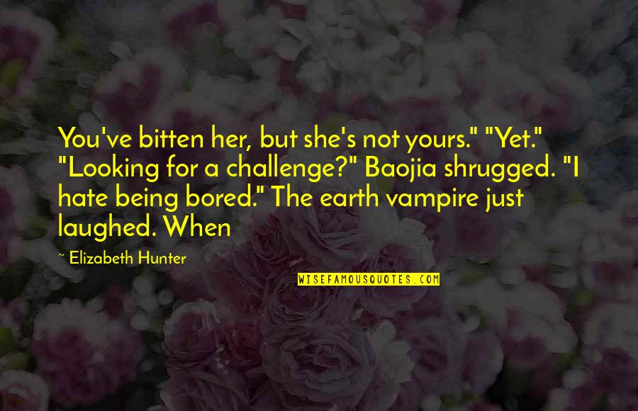 I Hate You Quotes By Elizabeth Hunter: You've bitten her, but she's not yours." "Yet."
