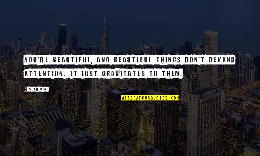 I Hate You Whatsapp Quotes By Seth King: You're beautiful, and beautiful things don't demand attention. I Hate You Whatsapp Quotes By Seth King: You're beautiful, and beautiful things don't demand attention.