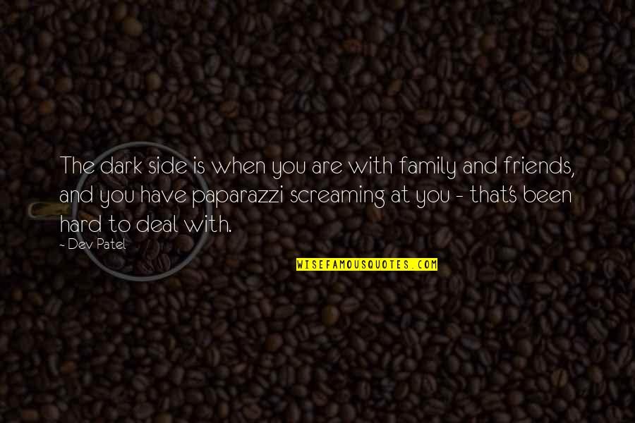 I Have A Dark Side Quotes By Dev Patel: The dark side is when you are with I Have A Dark Side Quotes By Dev Patel: The dark side is when you are with