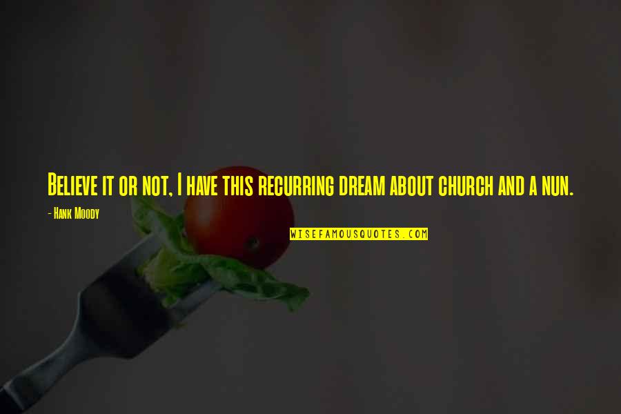 I Have A Dream About You Quotes By Hank Moody: Believe it or not, I have this recurring