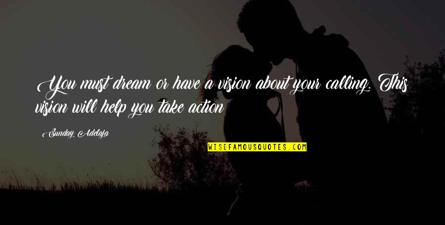 I Have A Dream About You Quotes By Sunday Adelaja: You must dream or have a vision about
