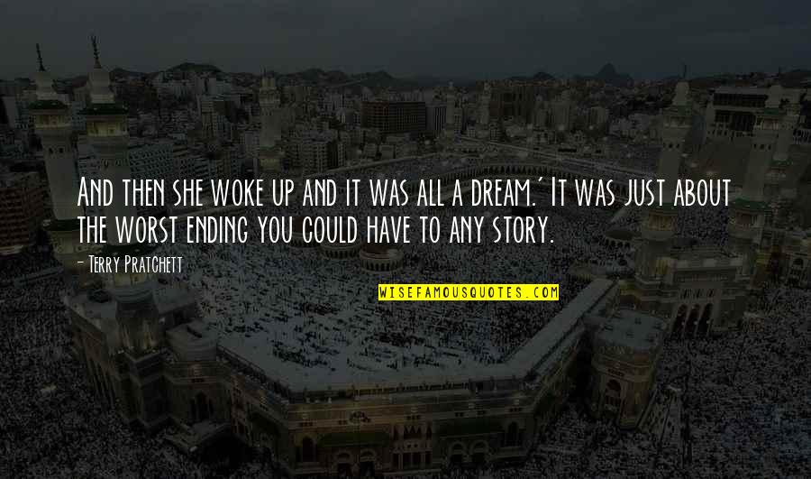 I Have A Dream About You Quotes By Terry Pratchett: And then she woke up and it was I Have A Dream About You Quotes By Terry Pratchett: And then she woke up and it was